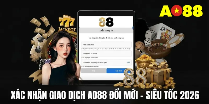 AO88 xác nhận giao dịch rút tiền siêu tốc