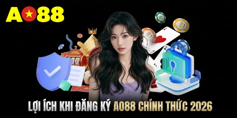 Bạn sẽ nhận được nhiều lợi ích khi đăng ký tài khoản AO88