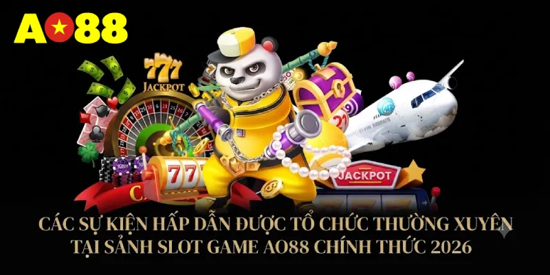Các sự kiện hấp dẫn được tổ chức thường xuyên tại sảnh Slot Game AO88