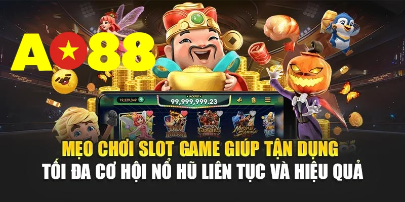 Mẹo chơi slot game giúp tận dụng tối đa cơ hội nổ hũ liên tục và hiệu quả
