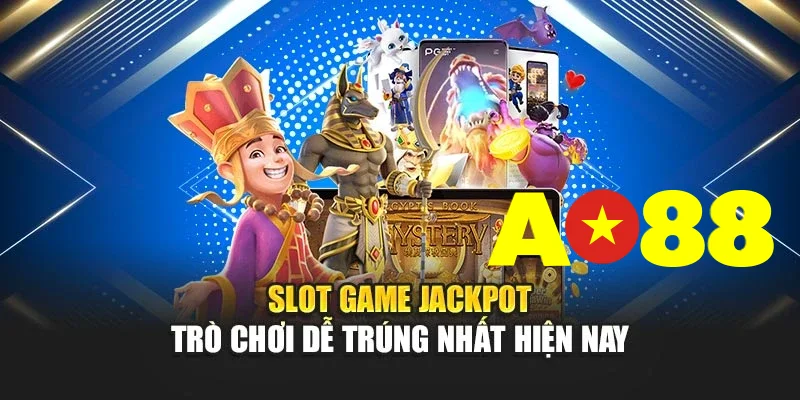 Slot Game Jackpot Trò Chơi Dễ Trúng Nhất Hiện Nay
