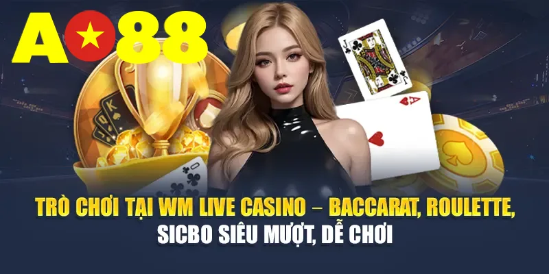 Trò chơi tại WM Casino – Baccarat, Roulette, Sicbo siêu mượt, dễ chơi